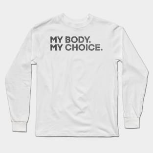 MY BODY. MY CHOICE. Long Sleeve T-Shirt